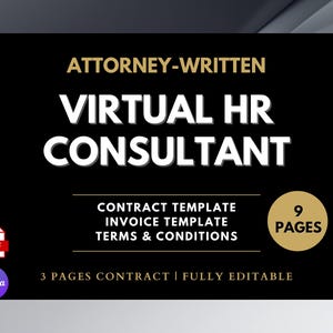 May include: A black graphic with the text "ATTORNEY-WRITTEN VIRTUAL HR CONSULTANT". Includes "CONTRACT TEMPLATE, INVOICE TEMPLATE, TERMS & CONDITIONS". The graphic also states "9 PAGES" and "3 PAGES CONTRACT | FULLY EDITABLE".