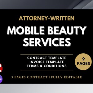 May include: A black graphic with the text "ATTORNEY-WRITTEN MOBILE BEAUTY SERVICES". Includes contract, invoice, and terms templates. The graphic also states "9 PAGES" and "3 PAGES CONTRACT | FULLY EDITABLE".
