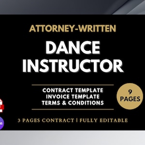 May include: A black graphic with the words "ATTORNEY-WRITTEN DANCE INSTRUCTOR" in white and gold. Includes contract, invoice, and terms templates. The document is 9 pages and fully editable.