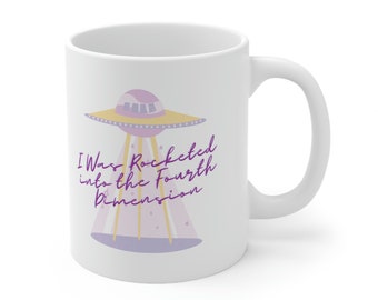 I Was Rocketed into the 4th Dimension Mug