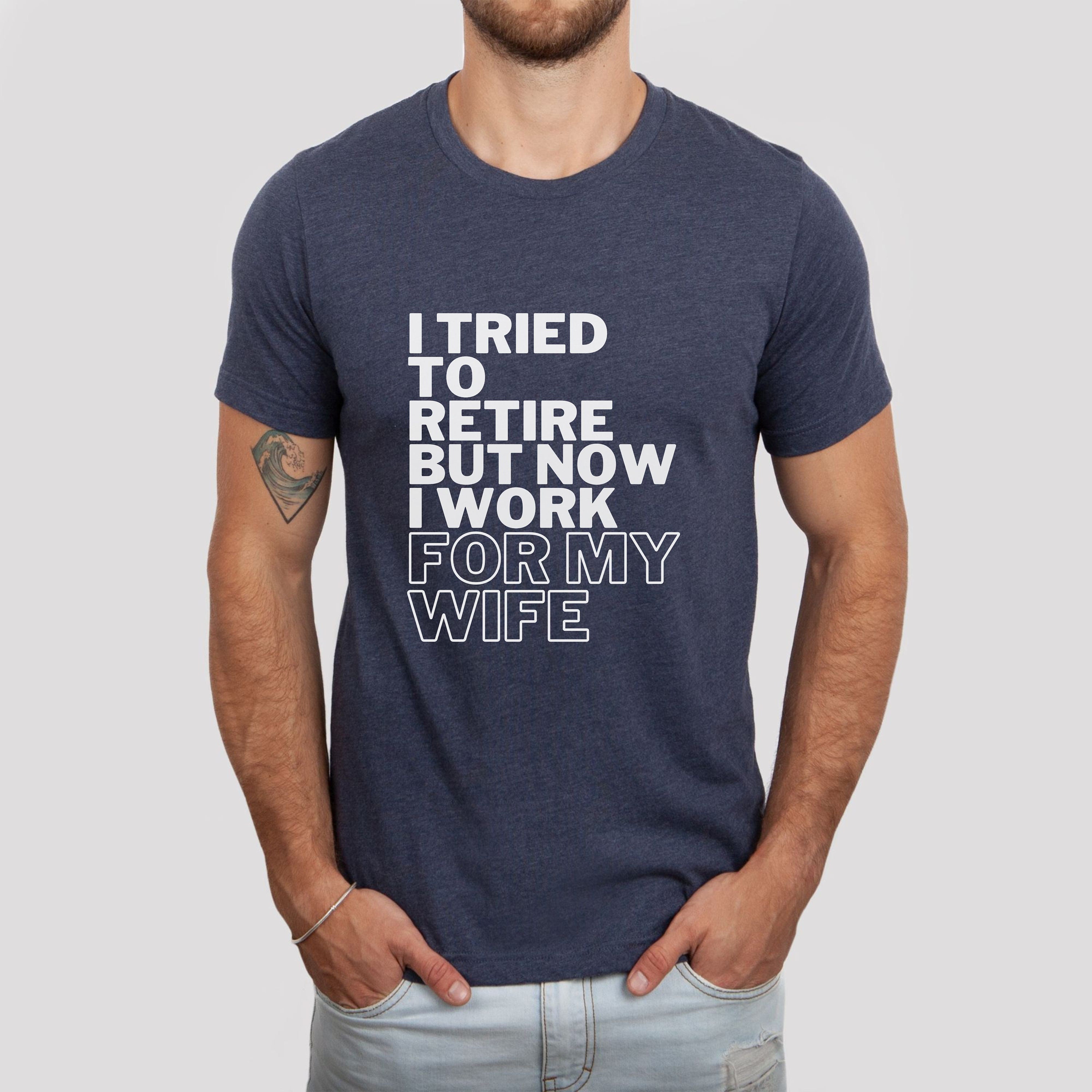 Funny Retirement Gift Shirt I Tried To Retire Tshirt Funny Retirement Gift Shirt I Tried To Retire Tshirt