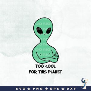 面白いエイリアン SVG | この惑星にはクールすぎる、クールな UFO グラフィック、外の世界のデジタル カット ファイル、面白いエイリアン クリップアート、即時ダウンロード