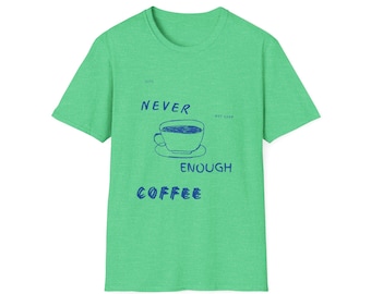 Never Enough Coffee, Unisex Softstyle T-Shirt