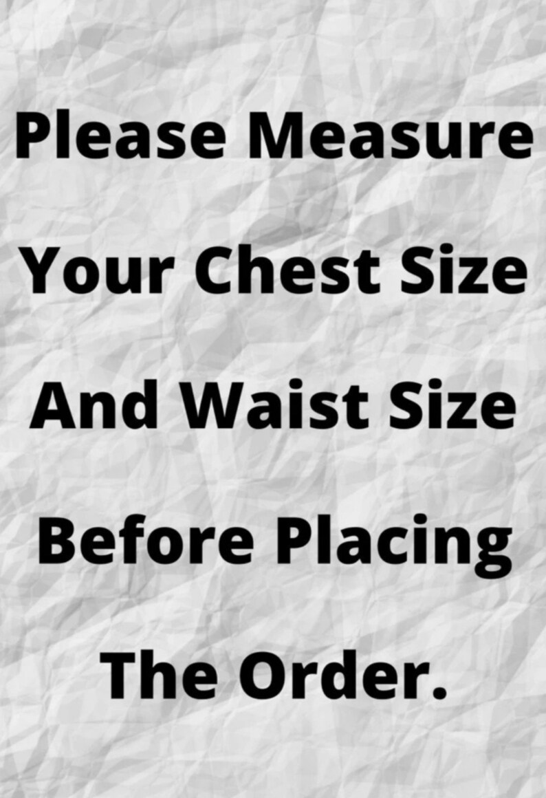 May include: Text on a textured, off-white background reads: "Please Measure Your Chest Size And Waist Size Before Placing The Order."