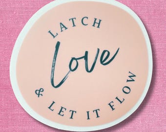 May include: A circular sticker with a pale peach background and a white border. The text "LATCH" is arched at the top, "Love" is written in a large, dark teal script font in the centre, and "& LET IT FLOW" is arched at the bottom in dark teal.