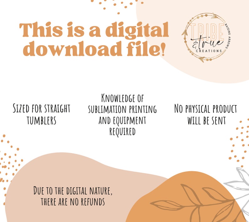 May include: Digital download file for sublimation printing on straight tumblers. Knowledge of sublimation printing and equipment is required. No physical product will be sent. Due to the digital nature, there are no refunds.