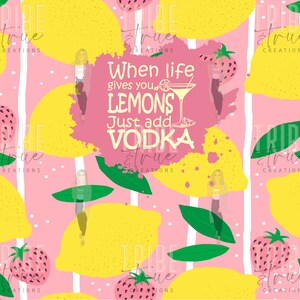 May include: A pink and yellow seamless pattern featuring lemons, strawberries, and green leaves. The text "When life gives you lemons just add vodka" is written in white on a pink splatter background.