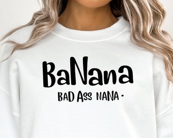 Badass Gigi Shirt | Funny Grandma Sweatshirt | Cute Grandma Shirt | Banana Bad Ass Nana | Mothers Day Grandma | Nana Hoodie
