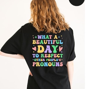 What A Beautiful Day to Respect Other People&#39;s Pronouns T-Shirt | Human Rights Shirt | Pride Month Shirt | Pride Ally Shirt | LGBTQ Shirt