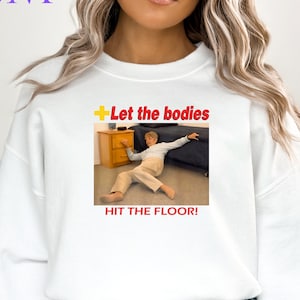 Let The Bodies Hit The Floor Shirt | Funny Meme Sweatshirt | Sarcastic Saying Shirt | Sarcastic Saying Shirt | Humor Hoodie | Gen Z Tshirt