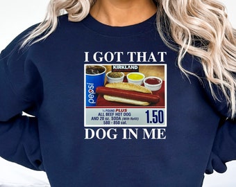 I Got That Dog In Me | Keep 150 Dank Meme Shirt | Costco Hot Dog Combo Shirt | Out of Pocket Humor Sweatshirt