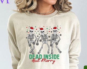 Dead Inside But Merry Sweatshirt | Skeleton Christmas Shirt | Funny Christmas Shirt | Dancing Skeleton Sweatshirt | Christmas Gifts