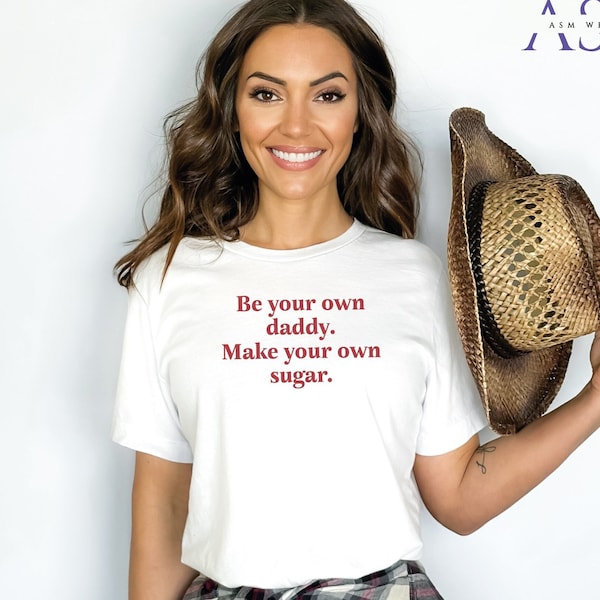 Be Your Own Daddy Make Your Own Sugar T Shirt | Women Empowerment Sweatshirt | Funny Gym Shirt For Woman | Sarcastic Hoodie