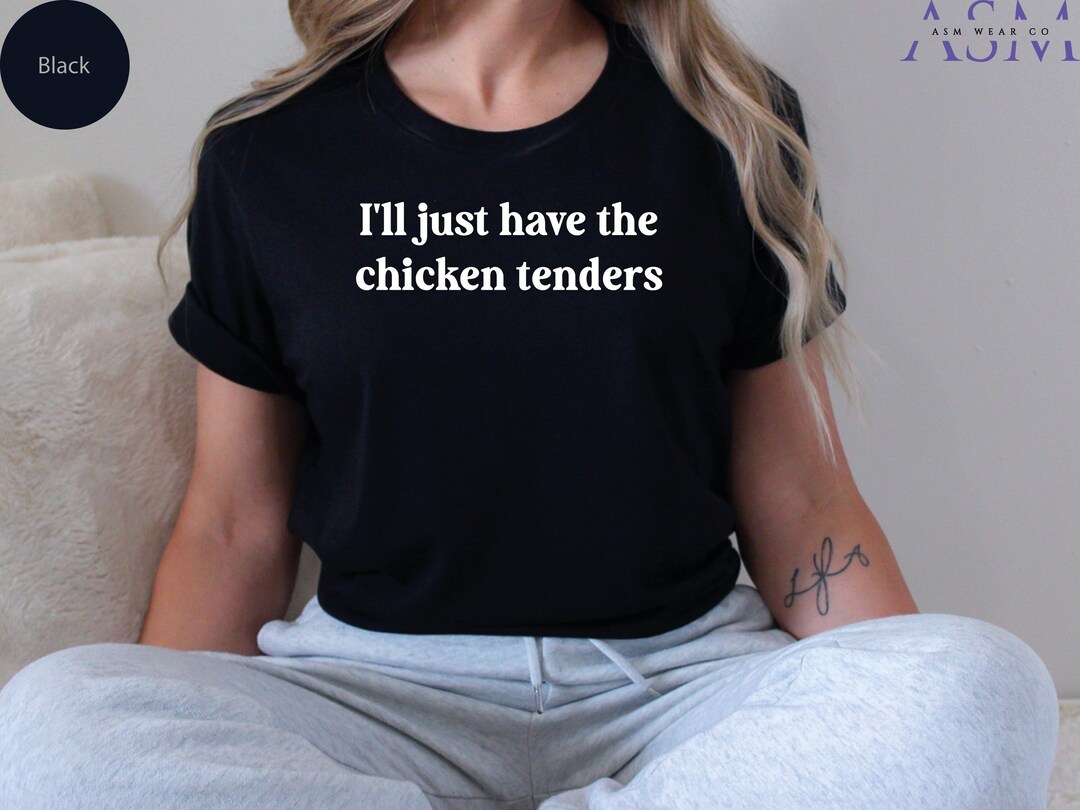 I'll Just Have the Chicken Tenders Shirt Chicken Nugget Lover Funny