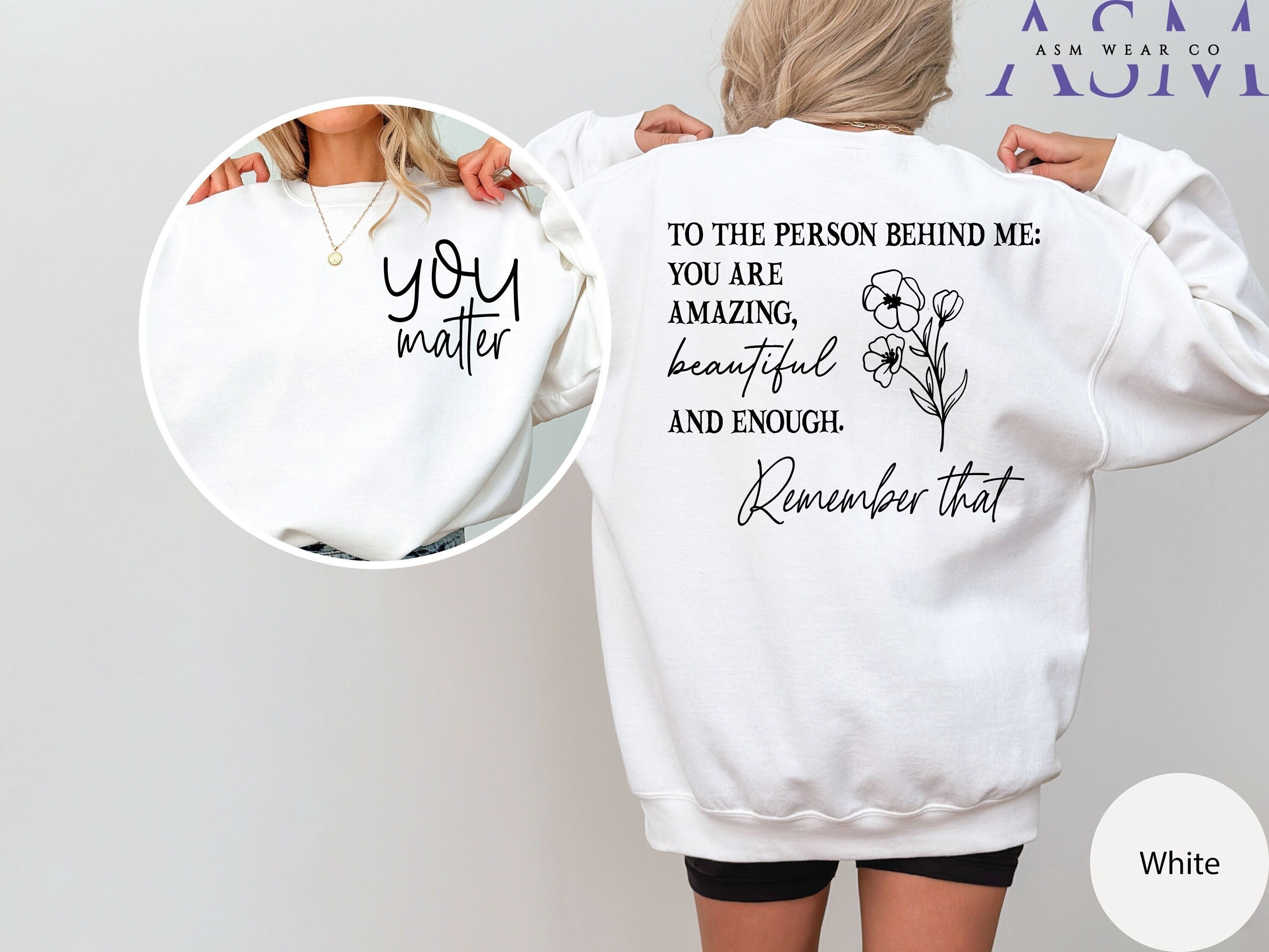 You Matter Front and Back Sweatshirt, Dear Person Behind Me Hoodie