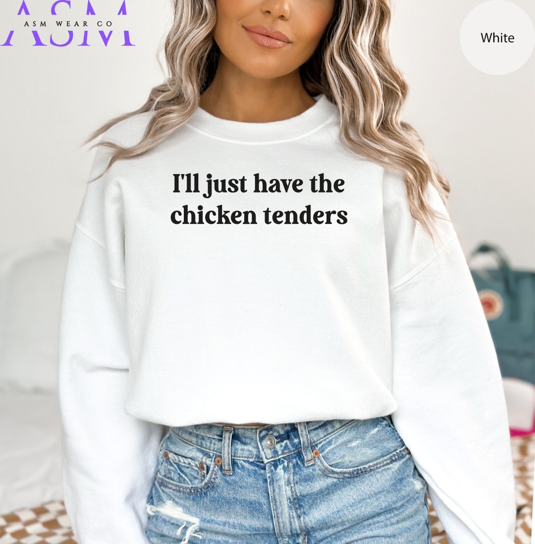 I'll Just Have the Chicken Tenders Sweatshirt Chicken Nugget Lover