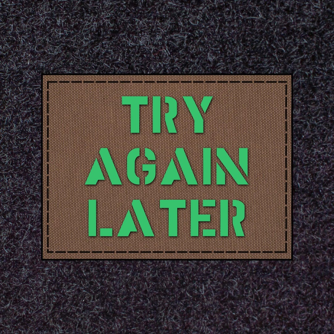 Try R Plus Patch Try Again Later ~ Morale Patch, Laser Cut Patches~ - Etsy