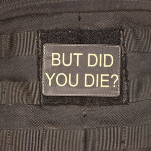 But Did You Die? ~Velcro Patch, Military Patch, Bag Patch, Tactical Patch~
