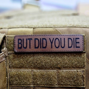 But Did You Die  ~Morale Patch, Velcro Patch, Military Patch, Bag Patch, Tactical Patch~