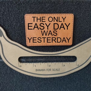 The Only Easy Day Was Yesterday ~ Morale Patch, Velcro Patch, Military Patch, Bag Patch, Tactical Patch~