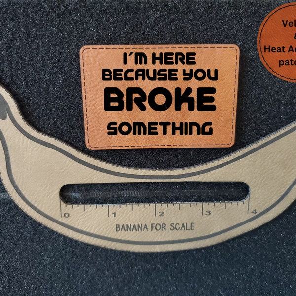 I'm Here Because You Broke Something ~Morale Patch, Velcro Patch, Military Patch, Bag Patch, Tactical Patch~