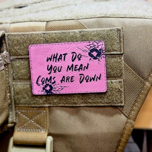 What Do You Mean Coms Are Down  ~Morale Patch, Velcro Patch, Military Patch, Bag Patch, Tactical Patch~