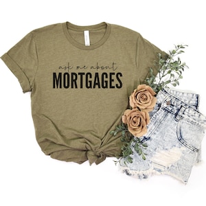 Ask Me About Mortgages Shirt | Loan Officer Shirt | Real Estate Shirt | Mortgage Lender T-Shirt
