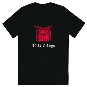 I Hit Things - The Perfect Shirt For Any Drummer or Percussionist!