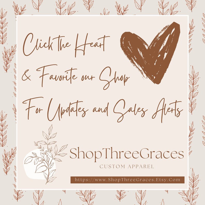 May include: Cream-colored graphic with the text "Click the Heart & Favorite our Shop For Updates and Sales Alerts." A brown heart and floral elements are included. The shop name "ShopThreeGraces" and Etsy URL are also present.
