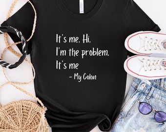 It's Me, Hi, I'm the Problem Colon Disease Tshirt, Funny Autoimmune Awareness Tee, Rare Disease Shirt, Chronic Illness T-shirt Colon Disease