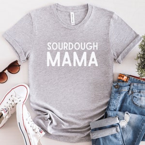 Sourdough Mama T-Shirt, Homesteading Tshirt, Homemaker Shirt, Bread Gift, Bread Maker Shirt, Sourdough Tee, Gift for Sourdough Bread Maker,