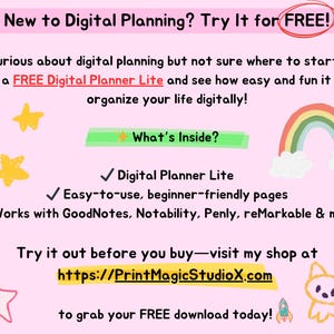 May include: A pink and green graphic with a rainbow, stars, and a cartoon cat. The text reads "New to Digital Planning? Try It for FREE!" and "Get a FREE Digital Planner Lite and see how easy and fun it is to organize your life digitally!"  The text also reads "What's Inside?" and lists features of the planner, including "Digital Planner Lite", "Easy-to-use, beginner-friendly pages", and "Works with GoodNotes, Notability, Penly, reMarkable & more". The text also reads "Try it out before you buy - visit my shop at https://PrintMagicStudioX.com to grab your FREE download today!"
