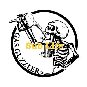 May include: Black and white illustration of a skeleton drinking from a can with a gas pump nozzle in its hand. The text "GAS GUZZLER" is written in a circle around the skeleton. The text "Sub Life" is written in yellow below the skeleton.