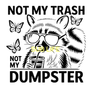 Not My Trash Not My Dumpster | Raccoon | Sublimation Designs, Digital Downloads | PNG