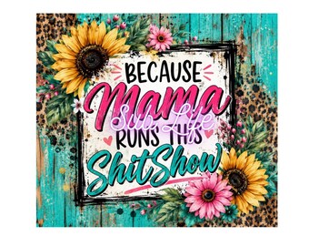 Mama Führt Diese Show | Sonnenblumen | Witzig | 20 Unzen Tumbler Wrap | Sublimations-Designs, Digitale Downloads | PNG