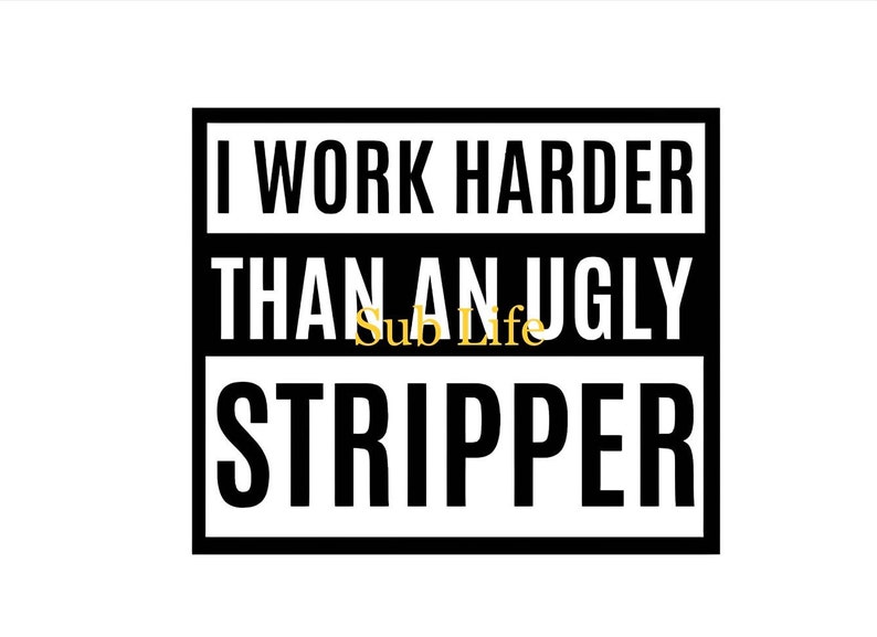I Work Harder Than An Ugly Stripper Sublimation Designs, Digital Downloads PNG image 1