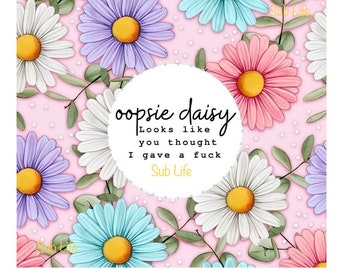 Oopsie Gänseblümchen | 20 Unzen Becher Design | Sublimations-Designs, Digitale Downloads | PNG