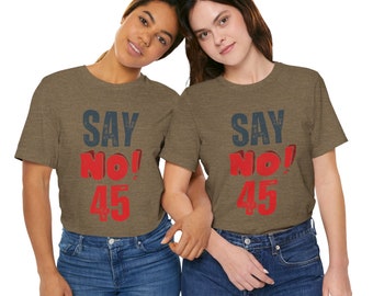 Say No 45 Election Tee Democrat vote Biden T-shirt Bella 3001 Canvas Unisex Jersey Short Sleeve T-shirt Presidential Election Tee 2024