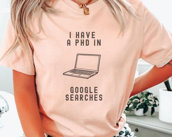 Google Search PhD T-Shirt, Tech Humor Tee, Gamer Gift