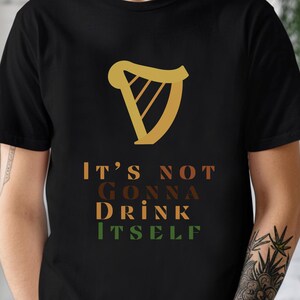 Its not gonna drink iteself, St Patricks Day Shirt, Funny Saint Patricks Day Drinking Shirt, St Pattys Day Pub Crawl Shirt, St Paddy Day Tee