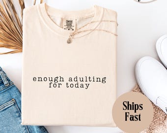 Enough Adulting Today Tee, Funny Sarcastic Relax Gift