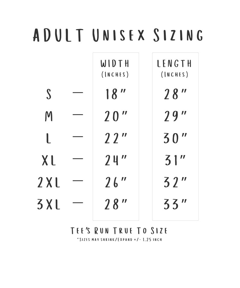 May include: White graphic with black text detailing adult unisex sizing for t-shirts. The chart lists sizes S to 3XL, with corresponding width and length measurements in inches. The text at the bottom states, "Tee's run true to size."