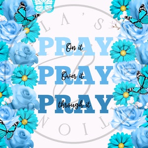 Pray On It| Pray Over It| Pray Through It| 20oz Tumbler| Sublimation Wrap