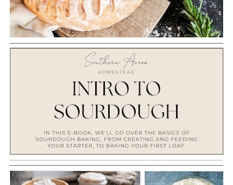 May include: A digital download for an e-book titled "Intro to Sourdough" from Southern Acres Homestead. The e-book teaches the basics of sourdough baking, from creating and feeding a starter to baking a loaf of bread. The cover image features a close-up of a freshly baked sourdough loaf.
