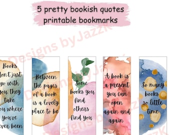 May include: Five printable bookmarks with bookish quotes. Each bookmark features a unique design with watercolor backgrounds in shades of blue, pink, and orange. The quotes are in black text, and the words "Designs by JazzK" are visible.