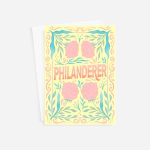 May include: A yellow card with a floral border and the word "PHILANDERER" in pink and blue lettering. The flowers are pink and the leaves are blue.