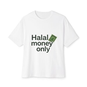 May include: White t-shirt with the text "Halal money only" in black font. A green illustration of a dollar bill is next to the text. The shirt has short sleeves and a crew neck.