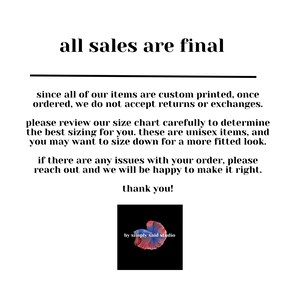 May include: Text on a white background that reads "all sales are final".  The text continues with information about custom printed items, size charts, and returns.  The text ends with "thank you!" and a logo that reads "by simply said studio".