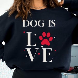 DOG is Love Crewneck Sweatshirt, Dog Mom Gift, Dog Lover Gift, Dog Dad Gift, Dog Lover Long Sleeved Shirt, I Love Dogs Shirt, Dog Sweatshirt