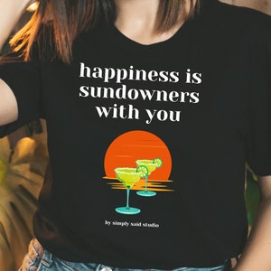 Happiness is Sundowners With You T Shirt, Sundowners Shirt, Yachtie T Shirt, Cocktail T Shirt, Cocktail Time T Shirt, Sundowners T Shirt